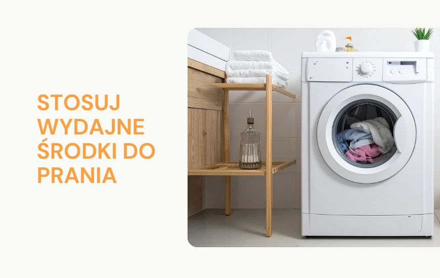 Stosuj wydajne środki do prania
