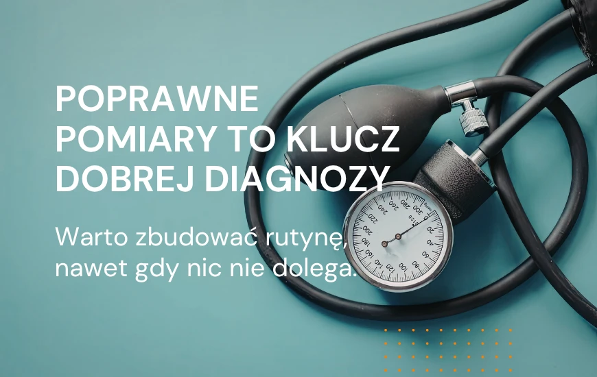 Poprawne pomiary to klucz dobrej diagnozy