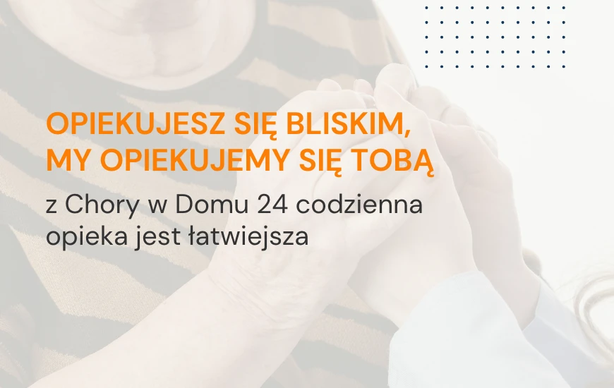 Opiekujesz_sie_bliskim__my_opiekujemy_sie_toba_chwd