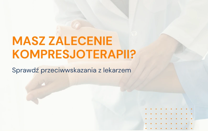  Masz_zalecenie_kompresjoterapii_chwd