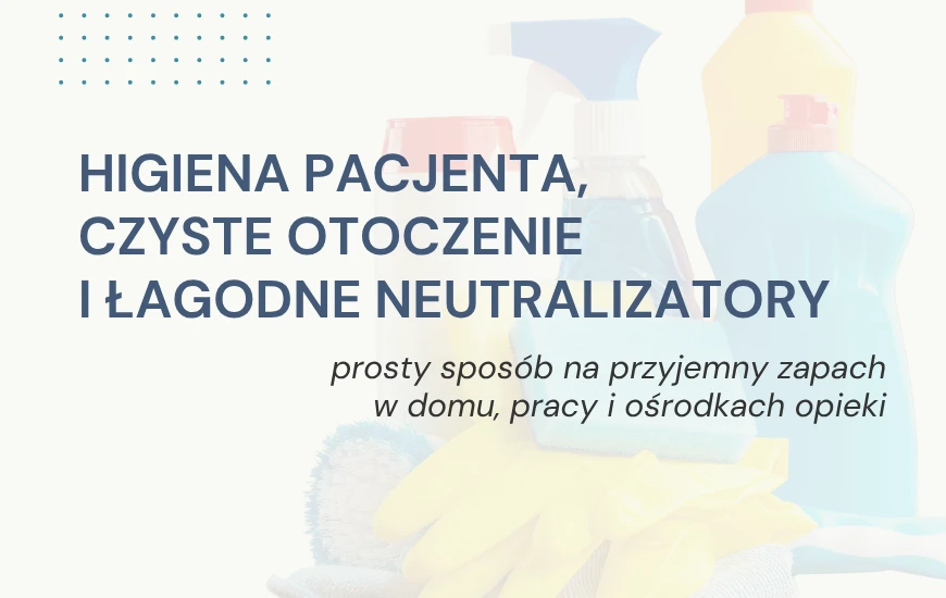  Higiena_pacjenta___czyste_otoczenie__i_lagodne_neutralizatory_chwd