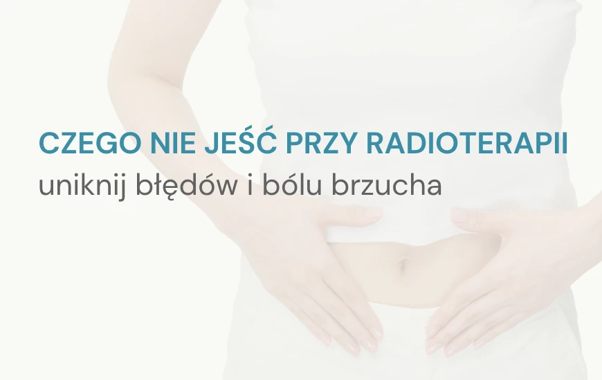 Czego_nie_jesc_przy_radioterapii_