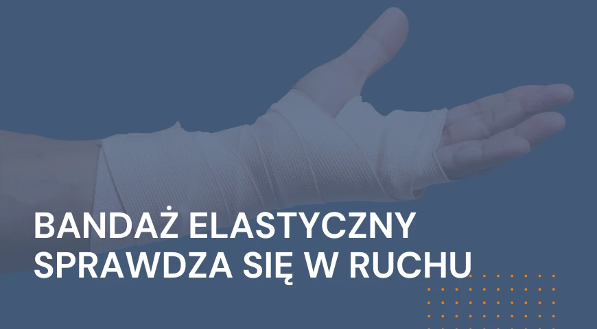 Bandaż elastyczny sprawdza się w ruchu
