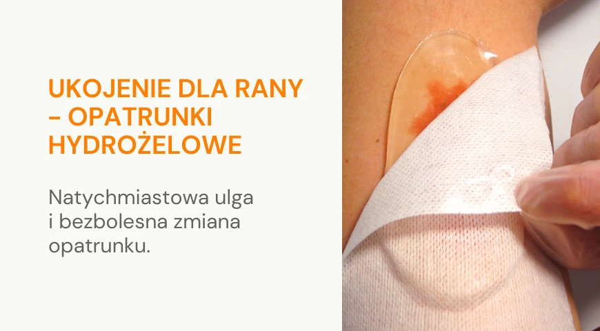 Ukojenie dla rany - opatrunki hydrożelowe