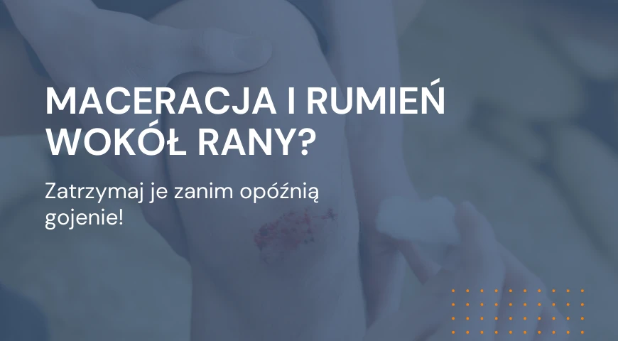 maceracja i rumień wokół rany? 
