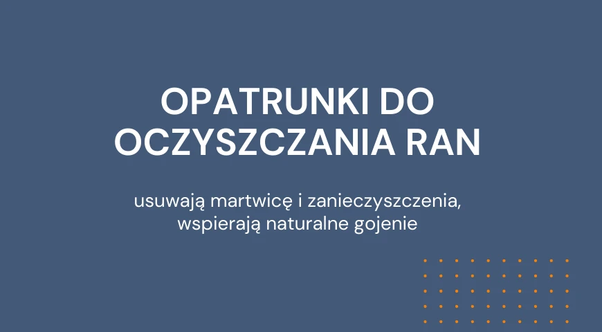 Opatrunki do oczyszczania ran
