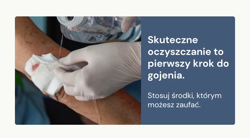 Skuteczne oczyszczanie to pierwszy krok do gojenia. Stosuj środki, którym możesz zaufać.