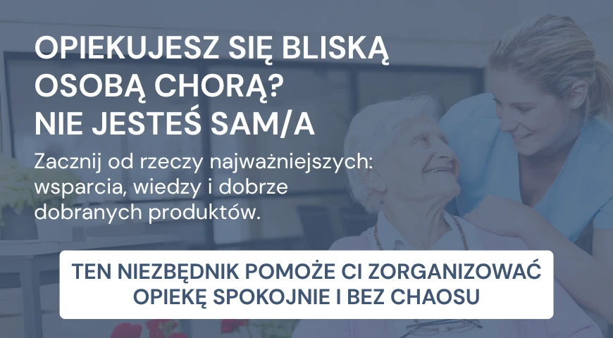 Opiekujesz się bliską osobą chorą