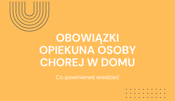 Obowiązki opiekuna osoby chorej w domu - aspekty oczywiste i te często pomijane