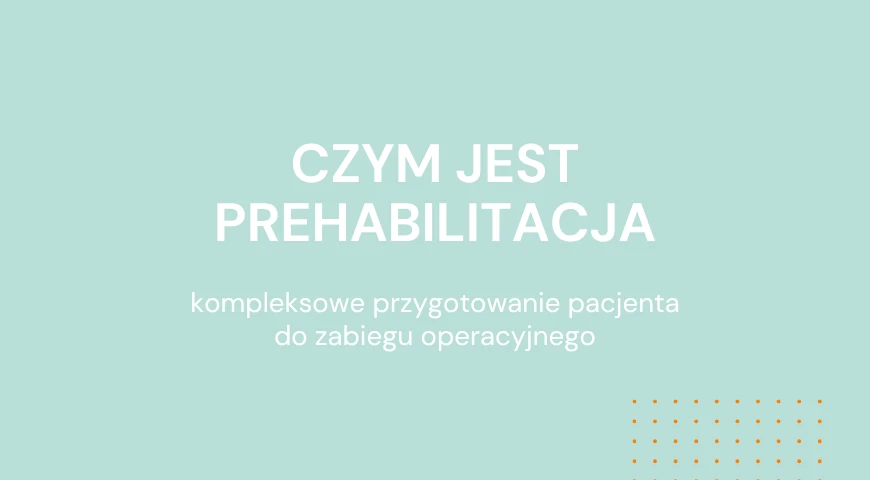 Czym jest prehabilitacja? Kompleksowe przygotowanie pacjenta do zabiegu operacyjnego