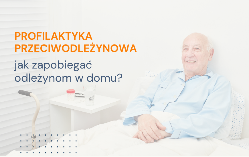 Profilaktyka przeciwodleżynowa – jak zapobiegać odleżynom w domu? Sprawdzone produkty przeciwodleżynowe i praktyczne rozwiązania z Chory w Domu 24