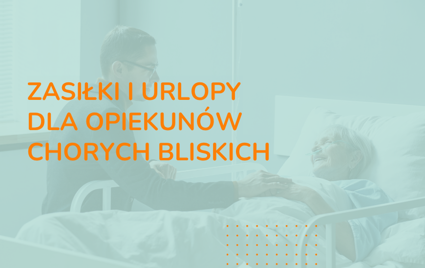 Zasiłki i urlopy dla opiekunów chorych bliskich - poradnik Chory w Domu 24