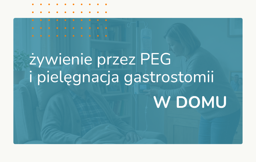 Żywienie przez PEG i pielęgnacja gastrostomii w domu